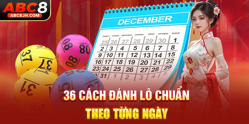 36 cách đánh lô chuẩn theo từng ngày