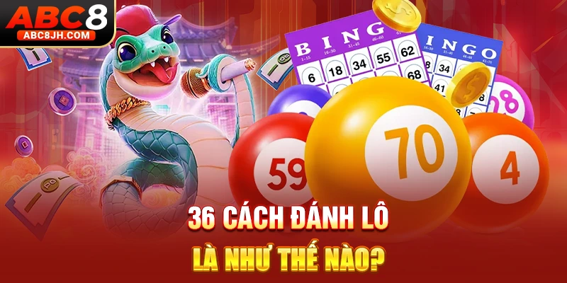 36 cách đánh lô là như thế nào?