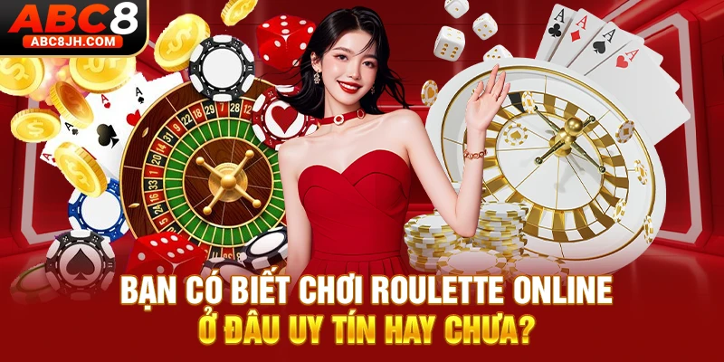 Bạn có biết chơi Roulette online ở đâu uy tín hay chưa?