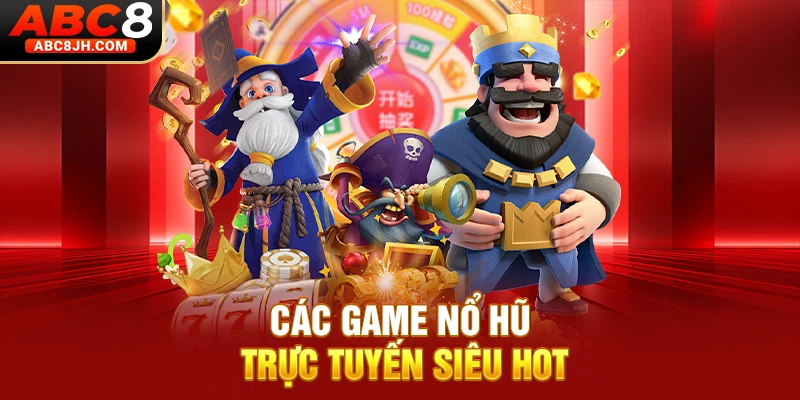 Các game nổ hũ trực tuyến siêu hot