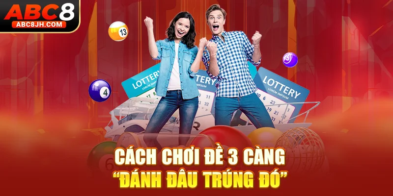 Cách chơi đề 3 càng “đánh đâu trúng đó”