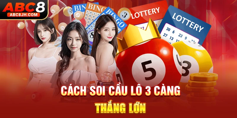 Cách soi cầu lô 3 càng thắng lớn