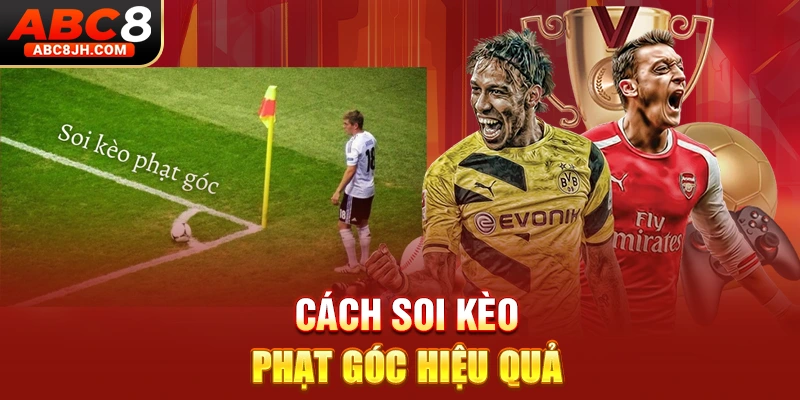 Cách soi kèo phạt góc hiệu quả