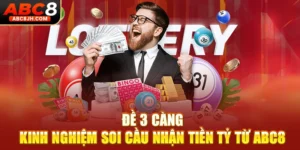 Đề 3 Càng - Kinh Nghiệm Soi Cầu Nhận Tiền Tỷ Từ ABC8