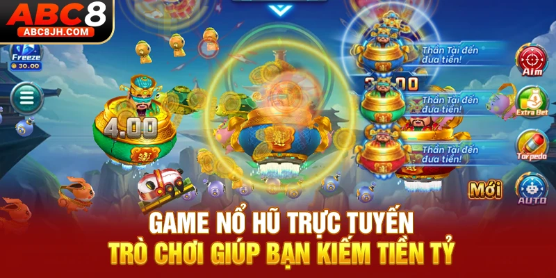 Game Nổ Hũ Trực Tuyến - Trò Chơi Giúp Bạn Kiếm Tiền Tỷ