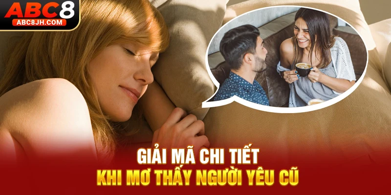 Giải mã chi tiết khi mơ thấy người yêu cũ