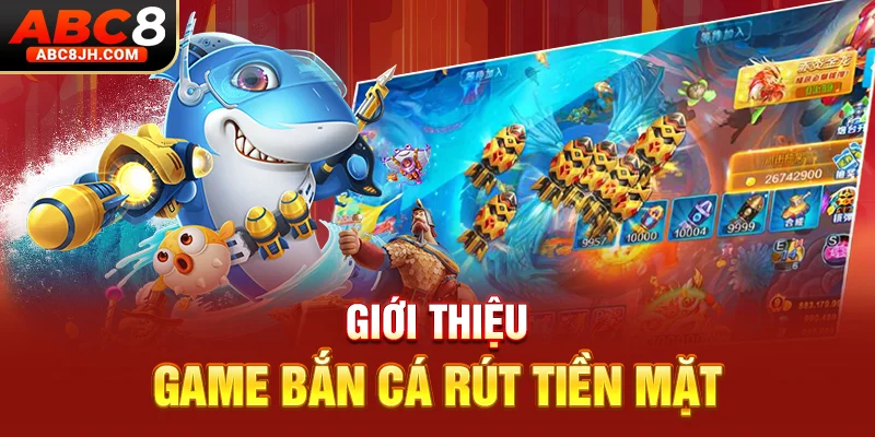 Giới thiệu game bắn cá rút tiền mặt