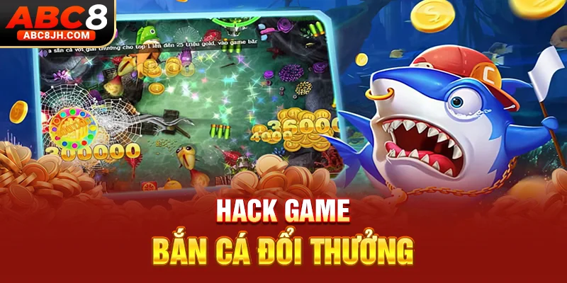 Hack game bắn cá đổi thưởng