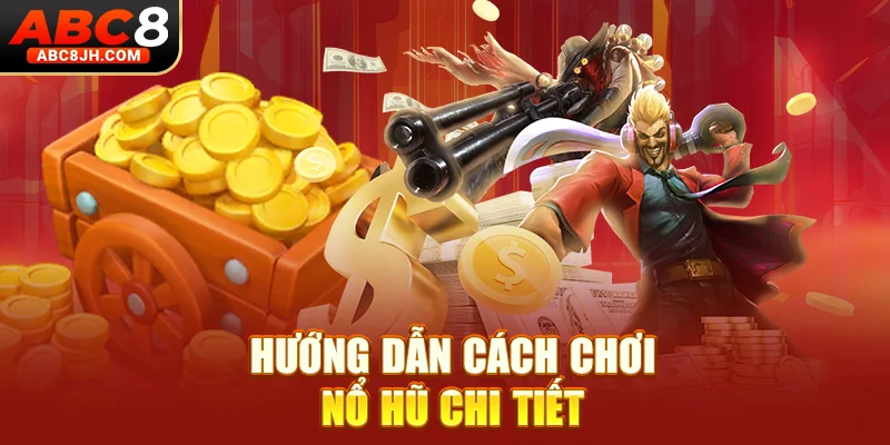 Hướng dẫn cách chơi nổ hũ chi tiết