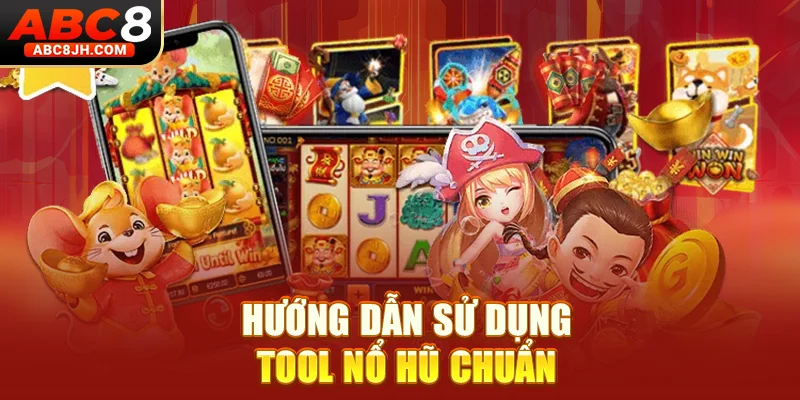 Hướng dẫn sử dụng tool nổ hũ chuẩn