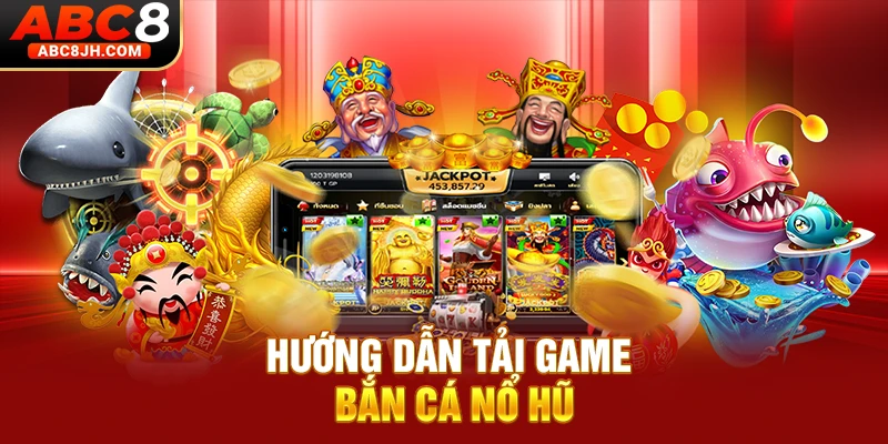 Hướng dẫn tải game bắn cá nổ hũ