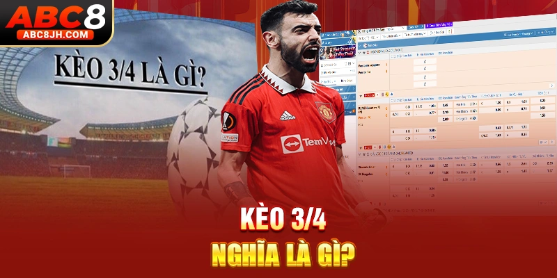 Kèo 3/4 nghĩa là gì?