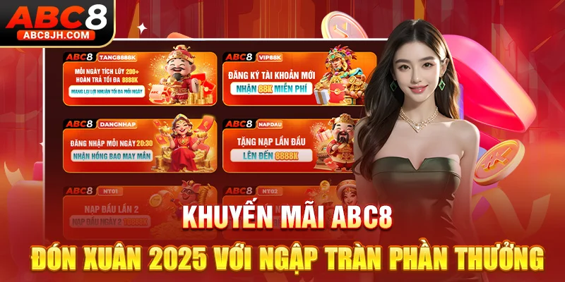 Khuyến Mãi ABC8 - Đón Xuân 2025 Với Ngập Tràn Phần Thưởng