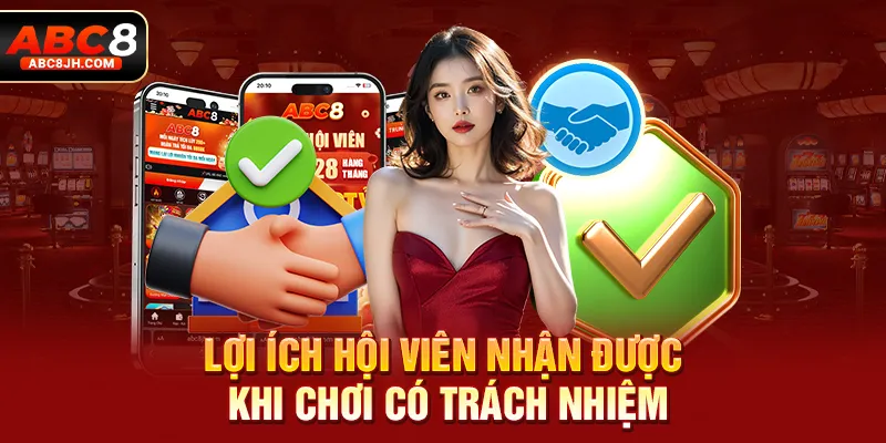 Lợi ích hội viên nhận được khi chơi có trách nhiệm