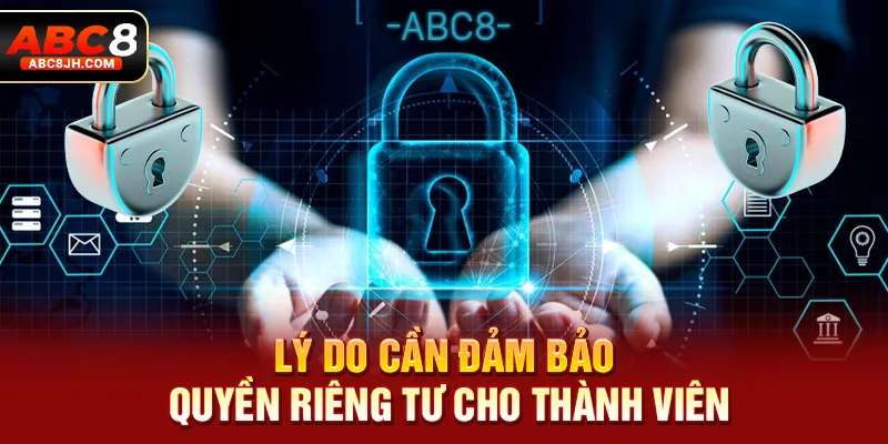 Lý do cần đảm bảo quyền riêng tư cho thành viên