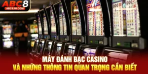 Máy Đánh Bạc Casino Và Những Thông Tin Quan Trọng Cần Biết