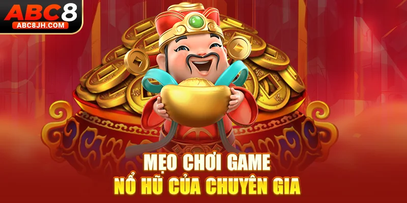 Mẹo chơi game nổ hũ của chuyên gia