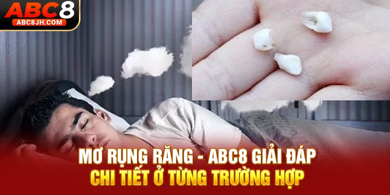 Mơ Rụng Răng - ABC8 Giải Đáp Chi Tiết Ở Từng Trường Hợp