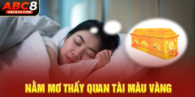 Nằm mơ thấy quan tài màu vàng
