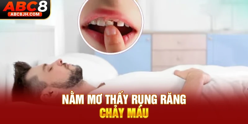 Nằm mơ thấy rụng răng chảy máu