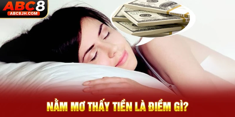 Nằm mơ thấy tiền la điềm gì? 