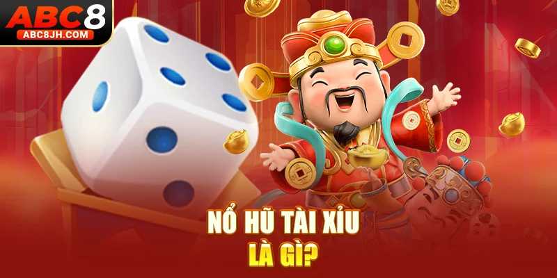 Nổ hũ tài xỉu là gì?