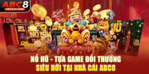 Nổ Hũ - Tựa Game Đổi Thưởng Siêu Hời Tại Nhà Cái ABC8