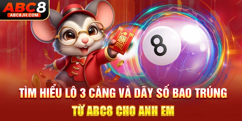 Tìm Hiểu Lô 3 Càng Và Dãy Số Bao Trúng Từ ABC8 Cho Anh Em