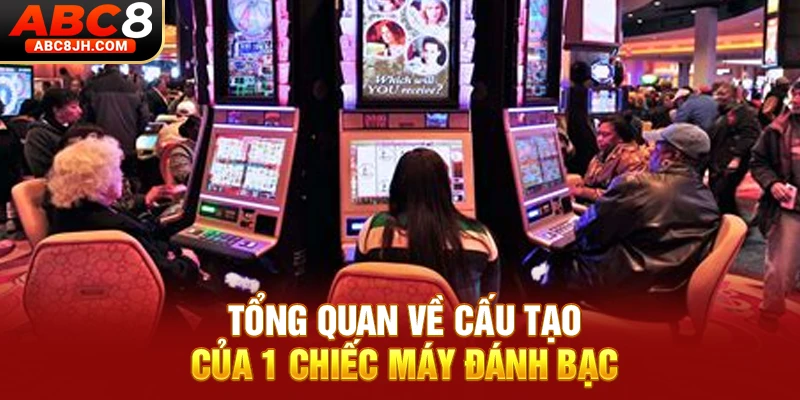 Tổng quan về cấu tạo của 1 chiếc máy đánh bạc