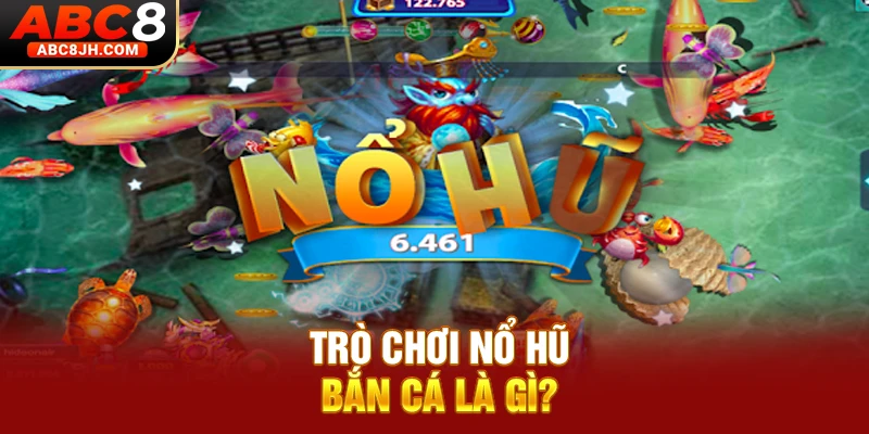 Trò chơi nổ hũ bắn cá là gì?