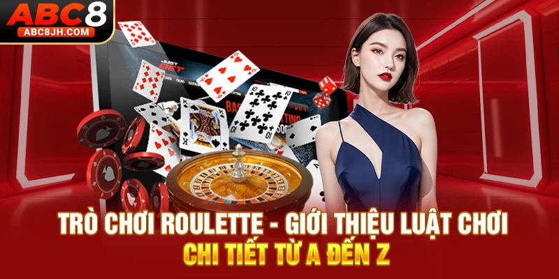 Trò Chơi Roulette - Giới Thiệu Luật Chơi Chi Tiết Từ A Đến Z