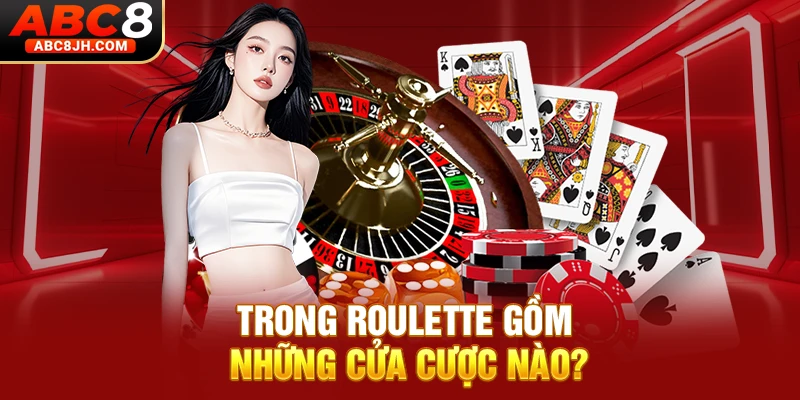 Trong Roulette gồm những cửa cược nào?