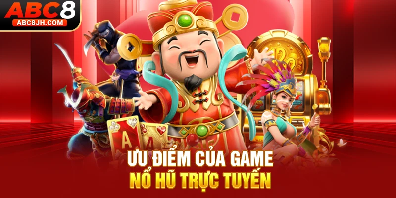 Ưu điểm của game nổ hũ trực tuyến