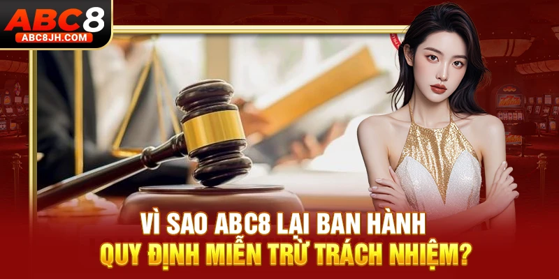 Vì sao ABC8 lại ban hành quy định miễn trừ trách nhiệm?