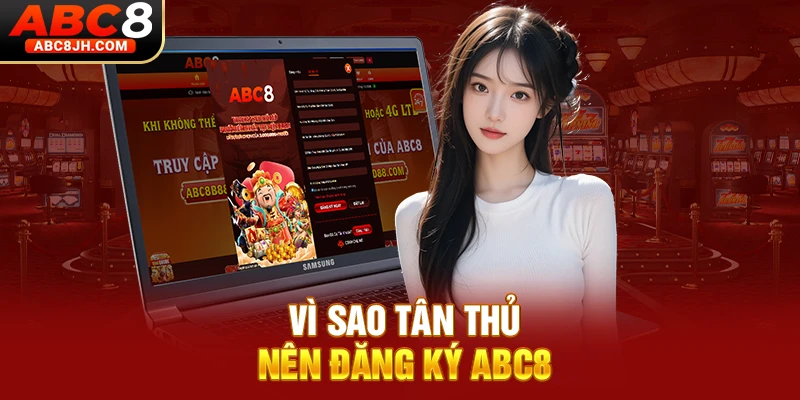 Vì sao tân thủ nên đăng ký ABC8